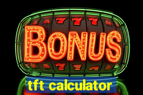 tft calculator